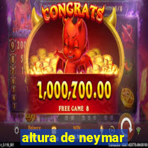 altura de neymar